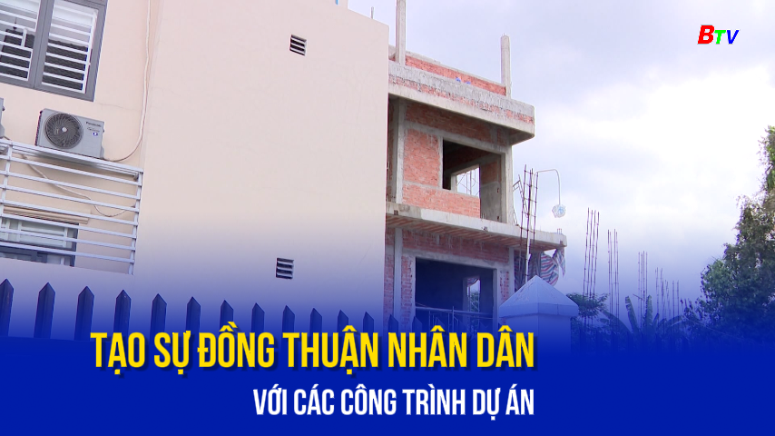 Tạo sự đồng thuận nhân dân với các công trình dự án 