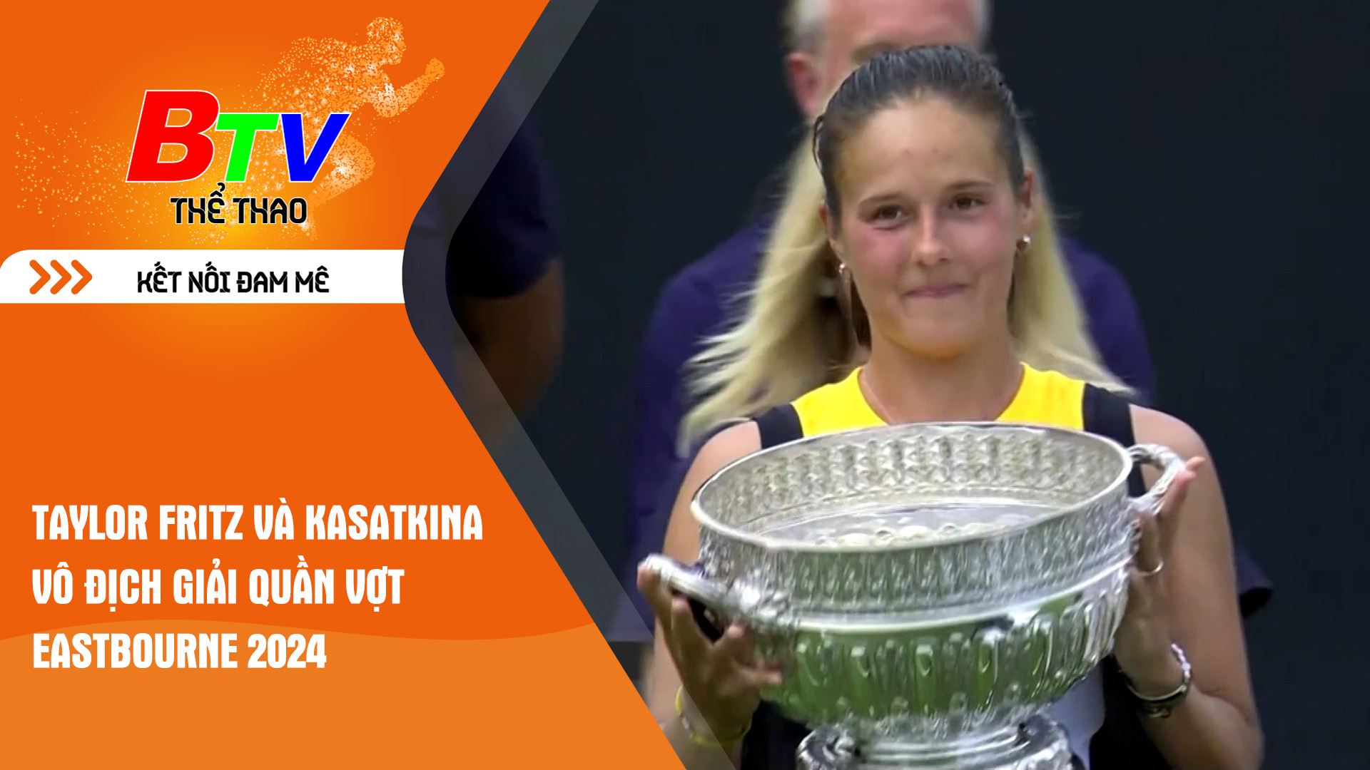 Taylor Fritz và Kasatkina vô địch Giải quần vợt Eastbourne 2024 | Tin Thể thao 24h