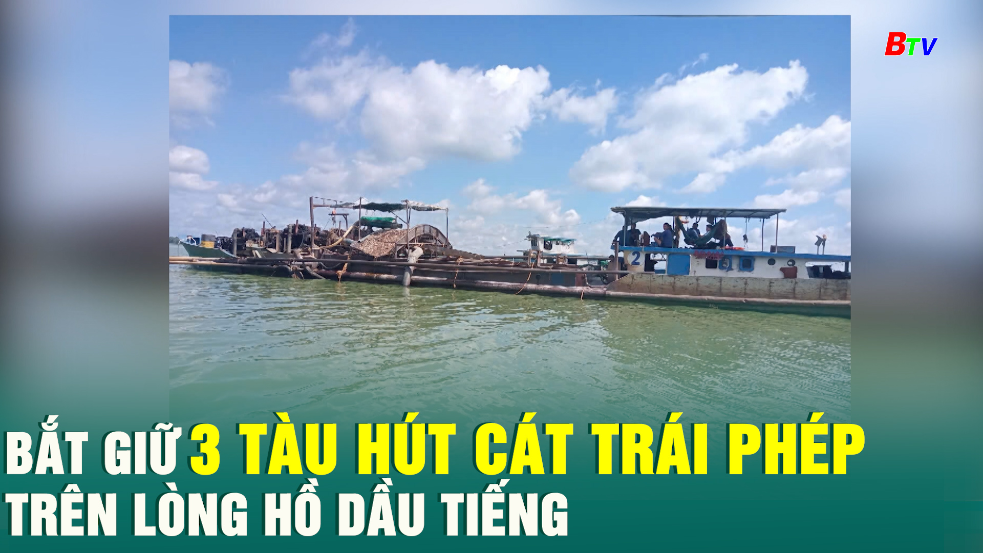 Bắt giữ 3 tàu hút cát trái phép trên lòng hồ Dầu Tiếng