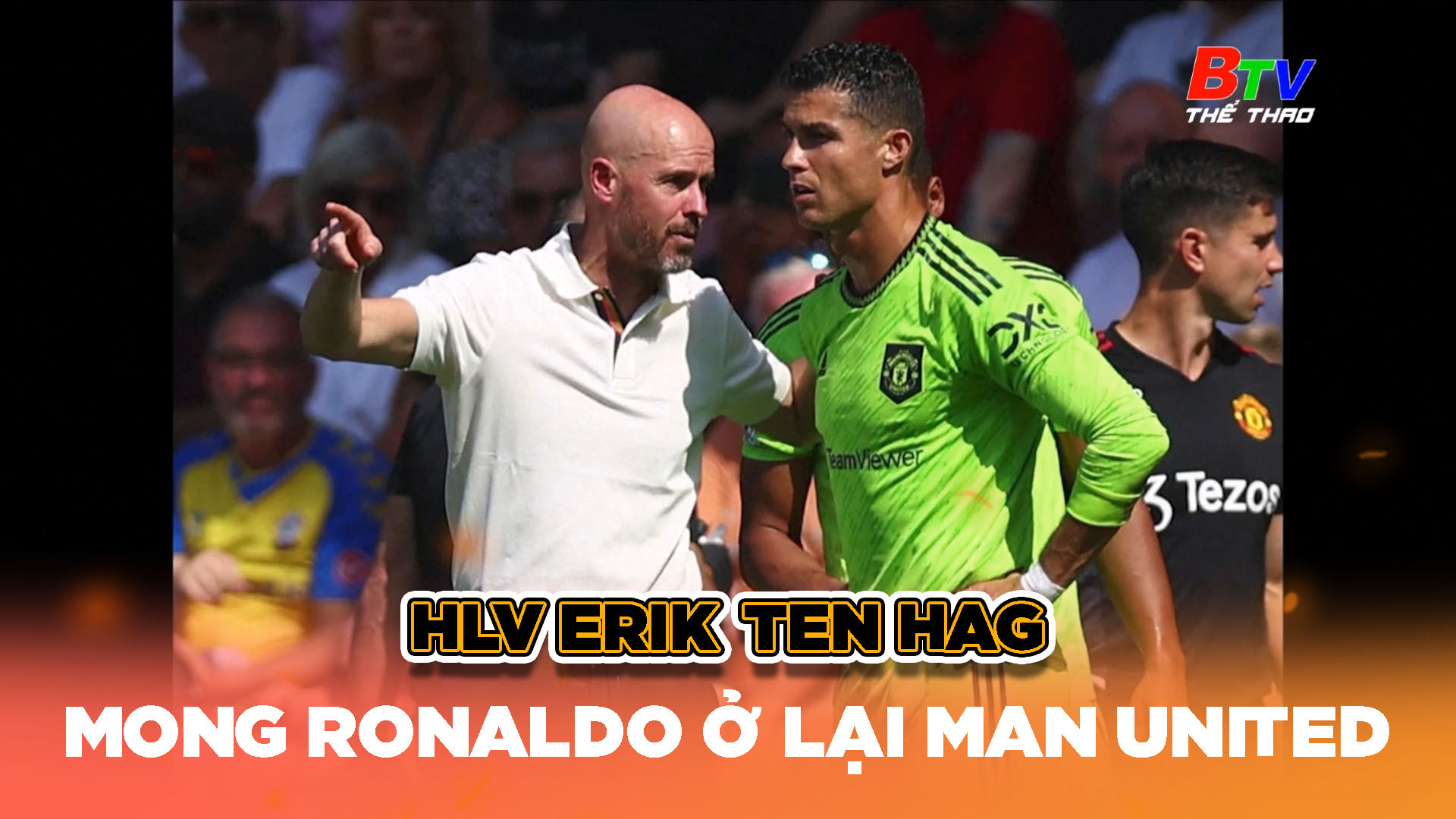 HLV Erik Ten Hag mong Ronaldo ở lại Man United