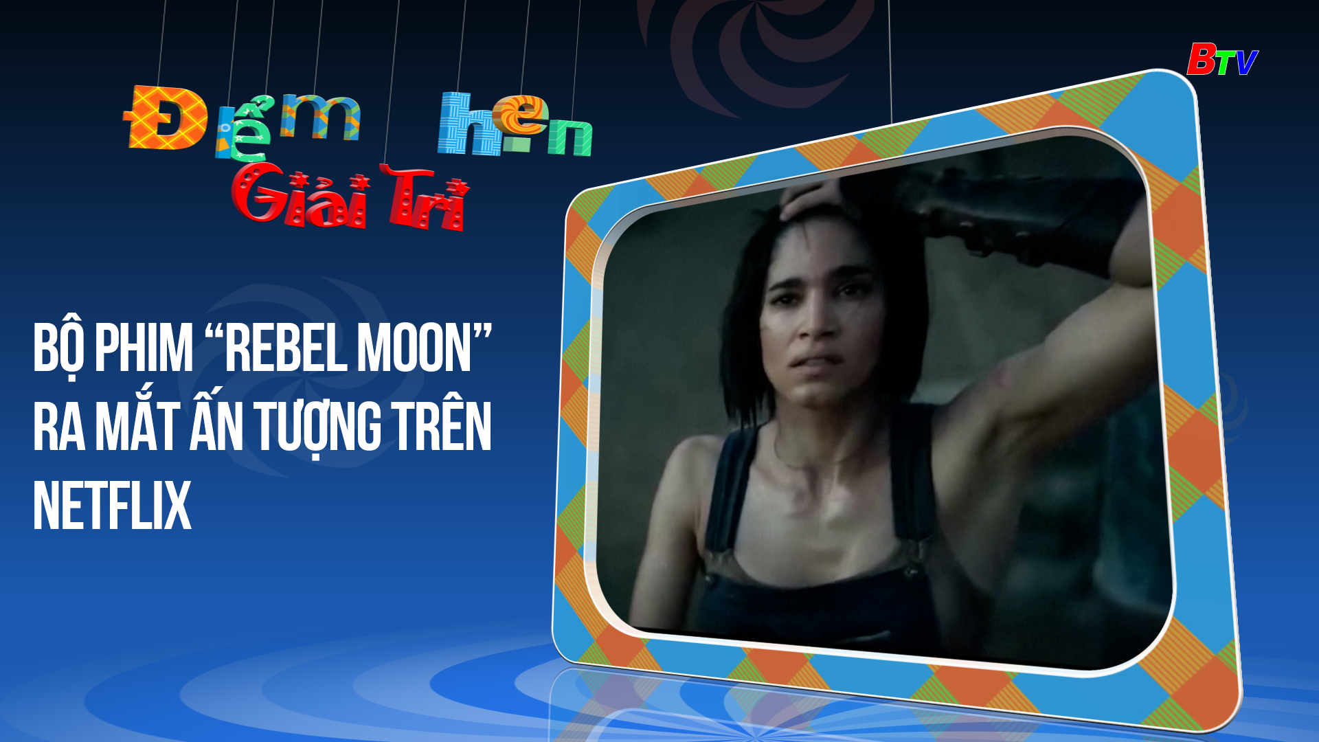 Bộ phim “Rebel Moon” ra mắt ấn tượng trên Netflix | Điểm hẹn giải trí | 2/1/2024