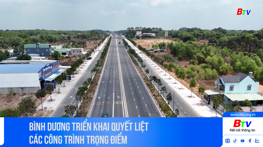 Bình Dương triển khai quyết liệt các công trình trọng điểm