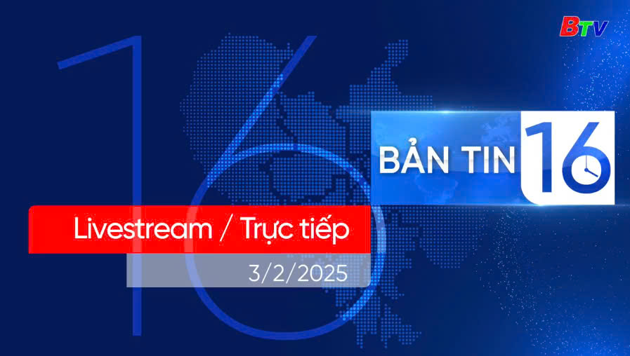 Bản tin 16H | 03/02/2025