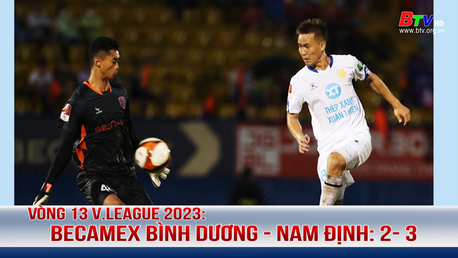 Vòng 13 V.League 2023: Becamex Bình Dương – Nam Định: 2- 3