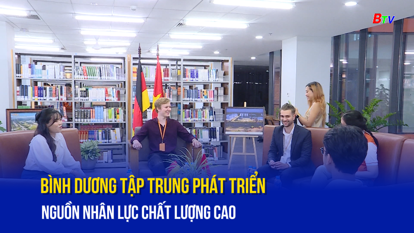 Bình Dương tập trung phát triển nguồn nhân lực chất lượng cao