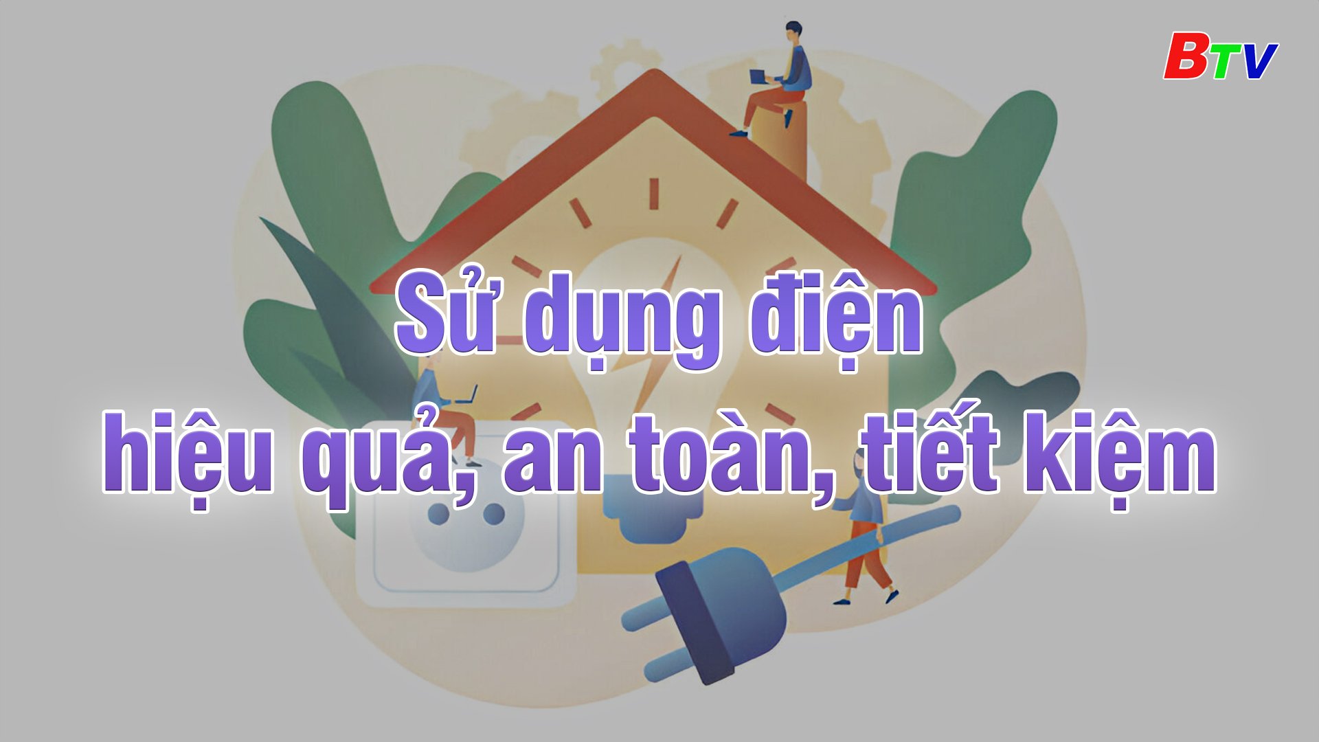 Sử dụng điện hiệu quả, an toàn, tiết kiệm | Ngày 20/9/2024