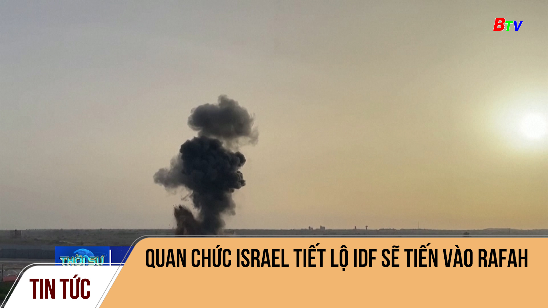 Quan chức Israel tiết lộ IDF sẽ tiến vào Rafah