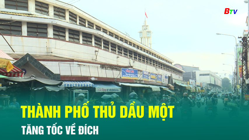 Thành phố Thủ Dầu Một tăng tốc về đích