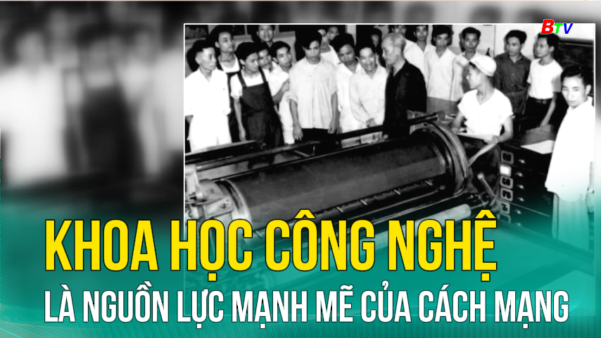 Khoa học công nghệ là nguồn lực mạnh mẽ của cách mạng