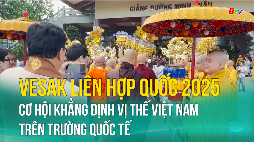 VESAK Liên Hợp Quốc 2025 cơ hội khẳng định vị thế Việt Nam trên trường quốc tế