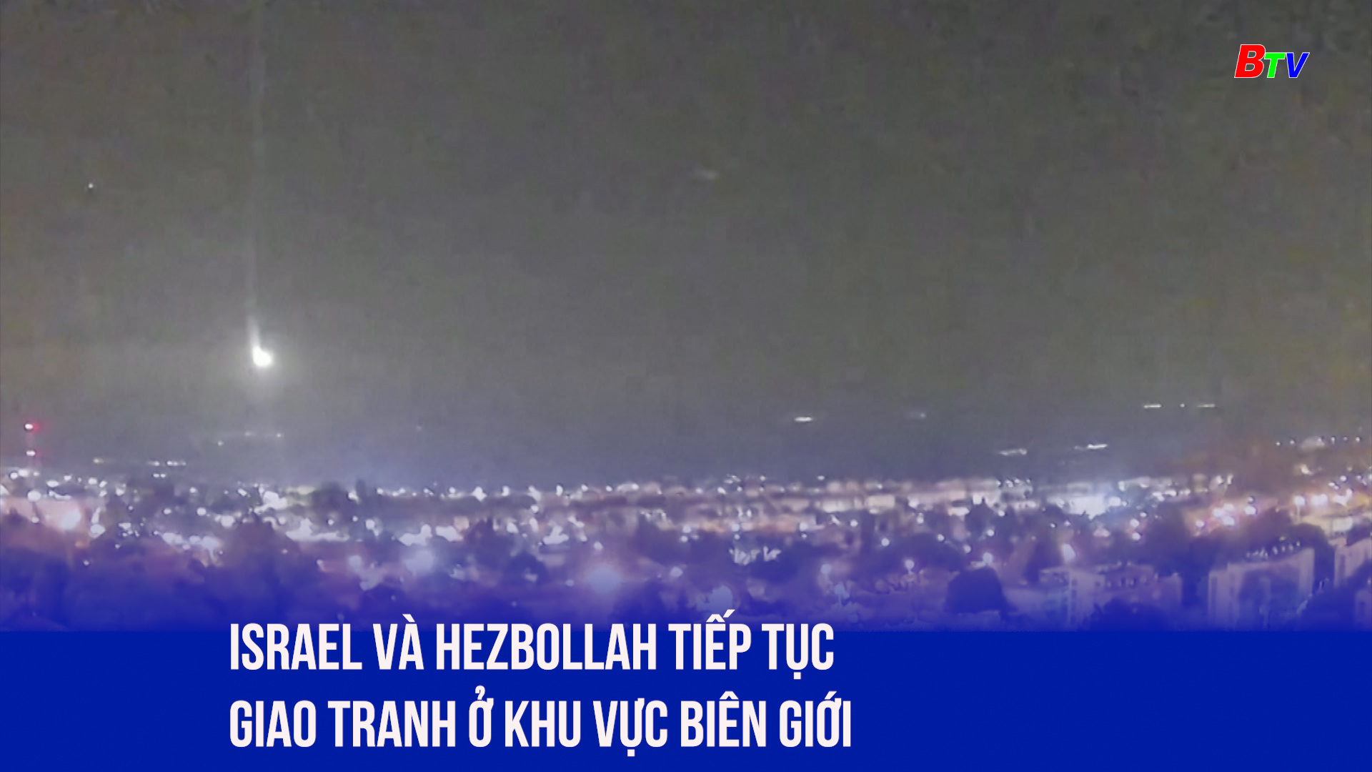 Israel và Hezbollah tiếp tục giao tranh ở khu vực biên giới