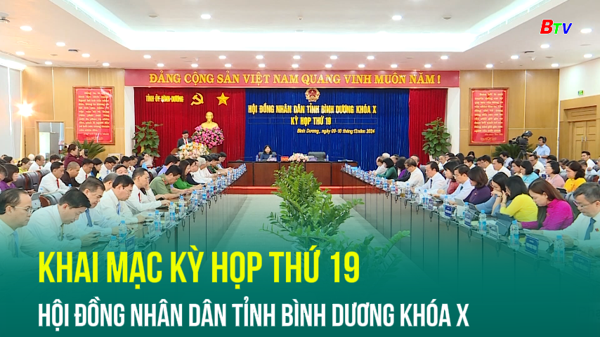 Khai mạc kỳ họp thứ 19 Hội đồng nhân dân tỉnh Bình Dương khóa X