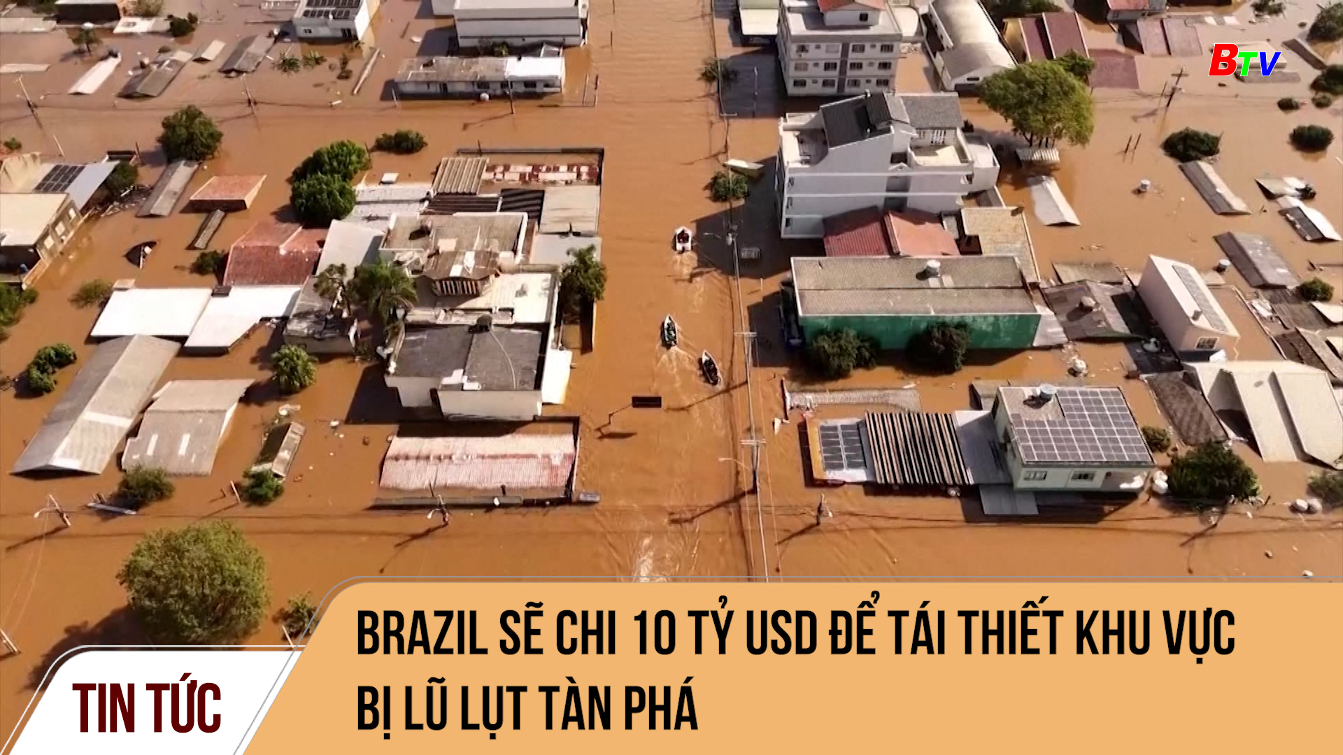 Brazil sẽ chi 10 tỷ USD để tái thiết khu vực bị lũ lụt tàn phá