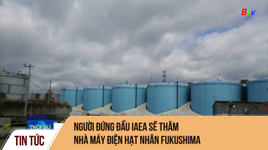 Người đứng đầu IAEA sẽ thăm nhà máy điện hạt nhân Fukushima