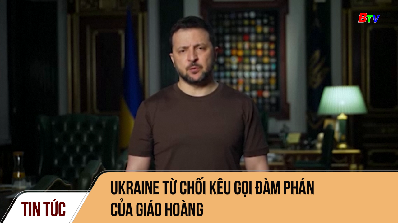 Ukraine từ chối kêu gọi đàm phán của Giáo hoàng