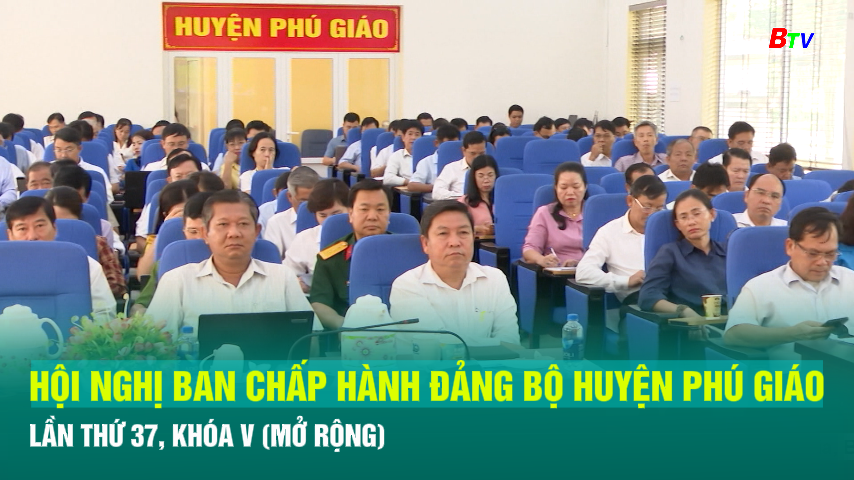 Hội nghị Ban Chấp hành Đảng bộ huyện phú giáo lần thứ 37, khóa V (mở rộng)