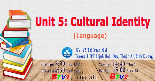 Giáo dục học đường - Unit 5: Cultural Identity (Language)