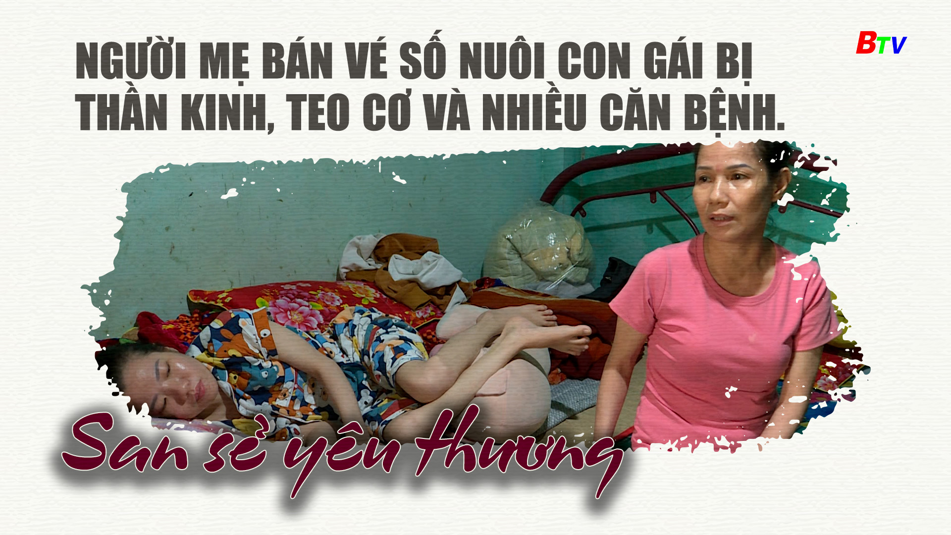 Người mẹ bán vé số nuôi con gái bị thần kinh, teo cơ và mang nhiều căn bệnh