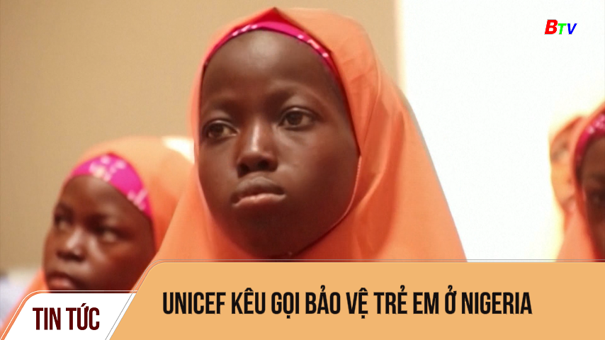 UNICEF kêu gọi bảo vệ trẻ em ở Nigeria