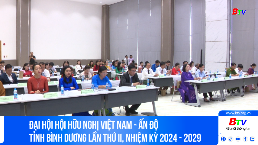 Đại hội Hội Hữu nghị Việt Nam - Ấn Độ tỉnh Bình Dương  lần thứ II, nhiệm kỳ 2024 - 2029