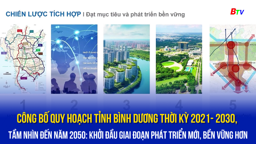 Công bố Quy hoạch tỉnh Bình Dương thời kỳ 2021- 2030, tầm nhìn đến năm 2050: khởi đầu giai đoạn phát triển mới, bền vững hơn