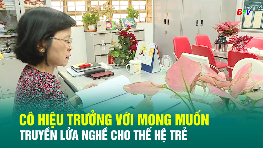 Cô hiệu trưởng với mong muốn truyền lửa nghề cho thế hệ trẻ