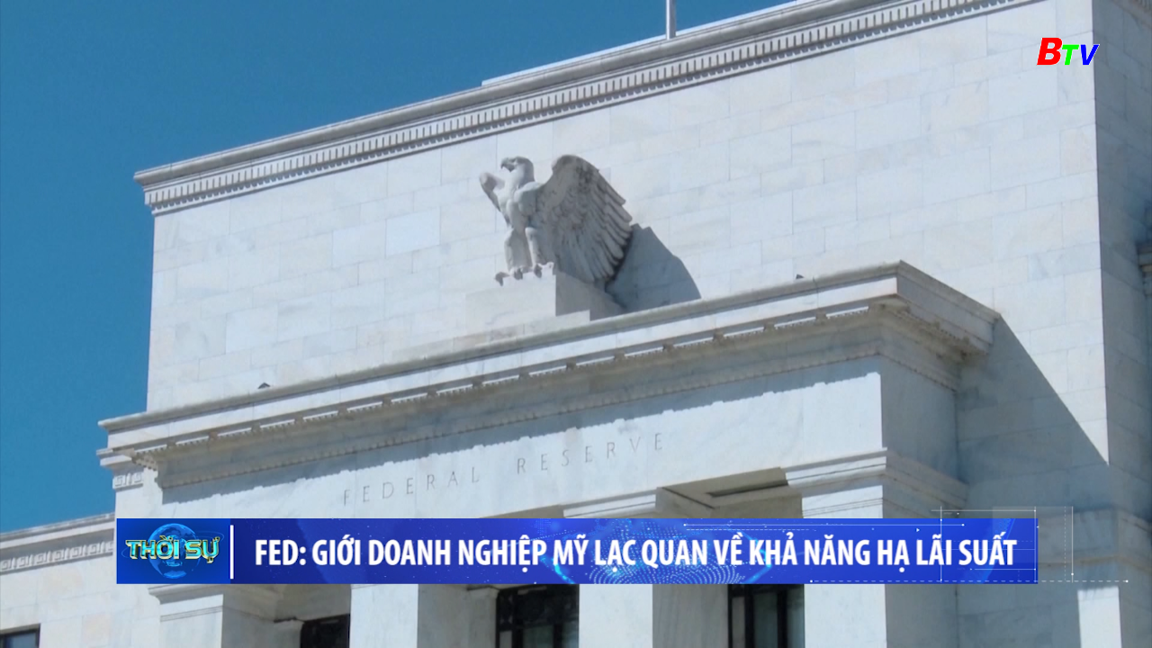 FED: giới doanh nghiệp mỹ lạc quan về khả năng hạ lãi suất