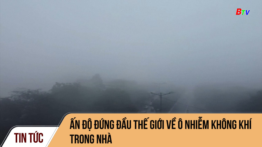 Ấn Độ đứng đầu thế giới về ô nhiễm không khí trong nhà