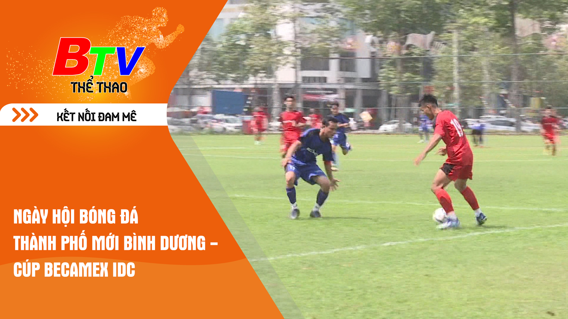 Ngày hội bóng đá Thành phố mới Bình Dương - Cúp Becamex IDC | Tin Thể thao 24h