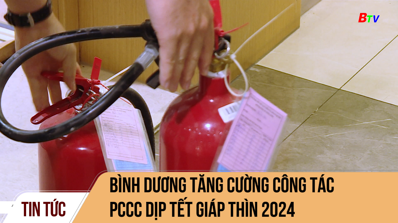 Bình Dương tăng cường công tác pccc dịp Tết giáp thìn 2024