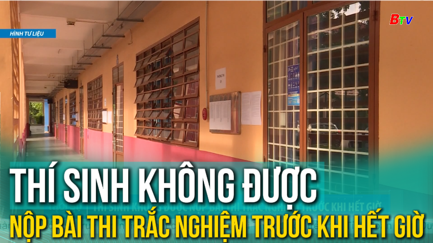 Thí sinh không được nộp bài thi trắc nghiệm trước khi hết giờ