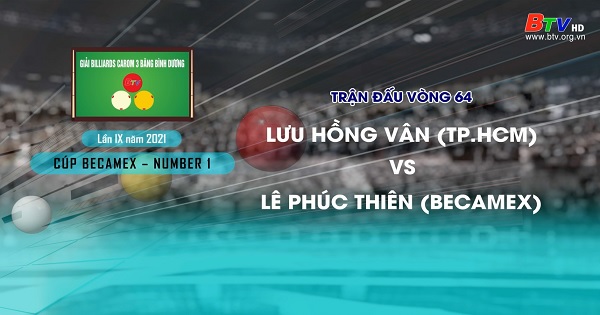 Giải Billiards Carom 3 băng Bình Dương lần thứ IX năm 2021 – Lưu Hồng Vân (TP.HCM) vs Lê Phúc Thiên (Becamex)