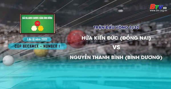 Giải Billiards Carom 3 băng Bình Dương lần thứ IX năm 2021 – Hứa Kiến Đức (Đồng Nai) vs Nguyễn Thanh Bình (Bình Dương)