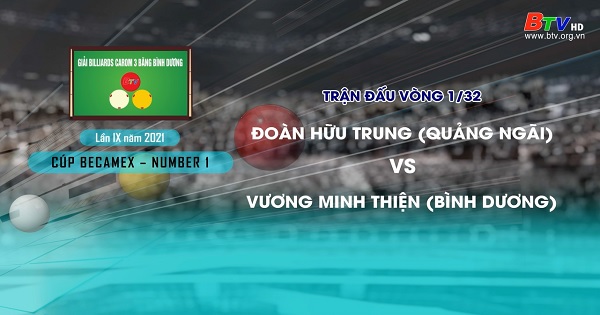 Giải Billiards Carom 3 băng Bình Dương lần thứ IX năm 2021 – Đoàn Hữu Trung (Quảng Ngãi) vs Vương Minh Thiện (Bình Dương)