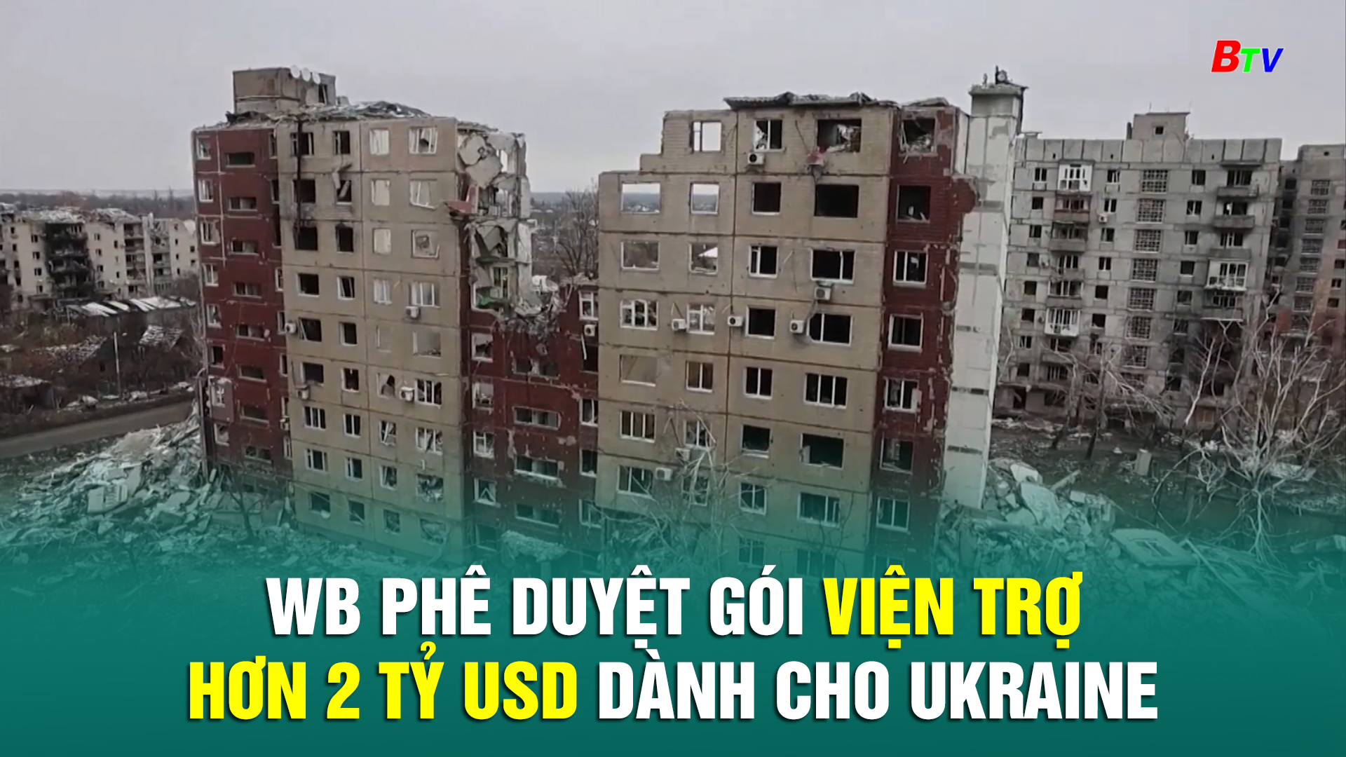 WB phê duyệt gói viện trợ hơn 2 tỷ USD dành cho Ukraine