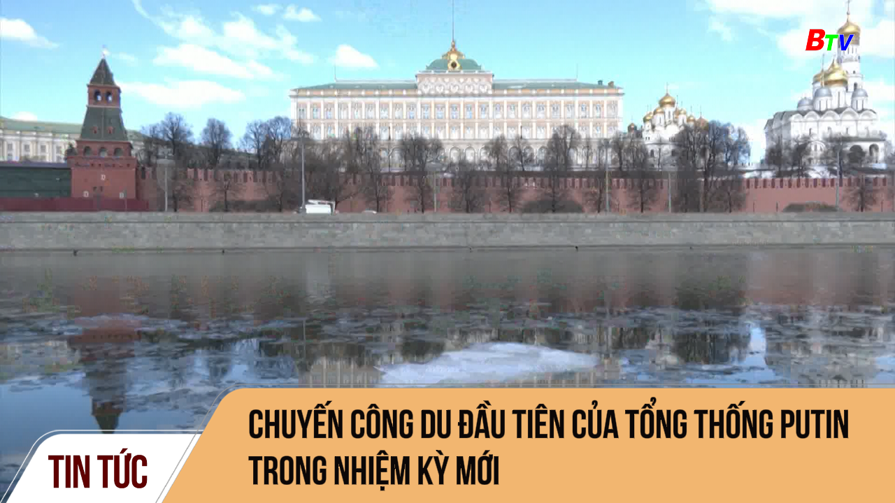 Chuyến công du đầu tiên của tổng thống Putin trong nhiệm kỳ mới