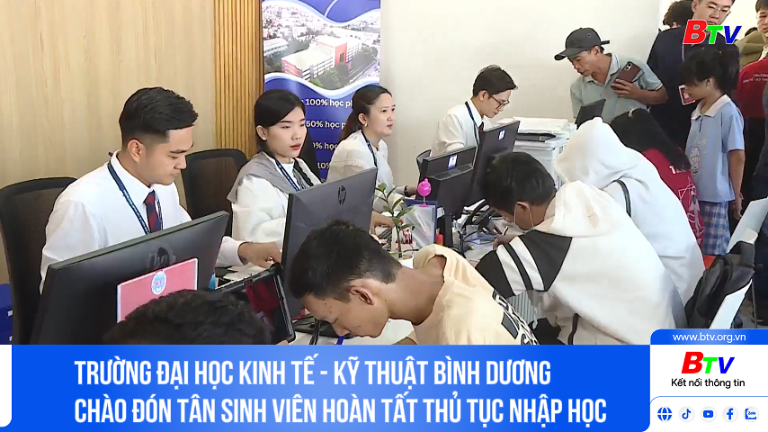 Trường đại học Kinh tế - Kỹ thuật Bình Dương chào đón tân sinh viên hoàn tất thủ tục nhập học