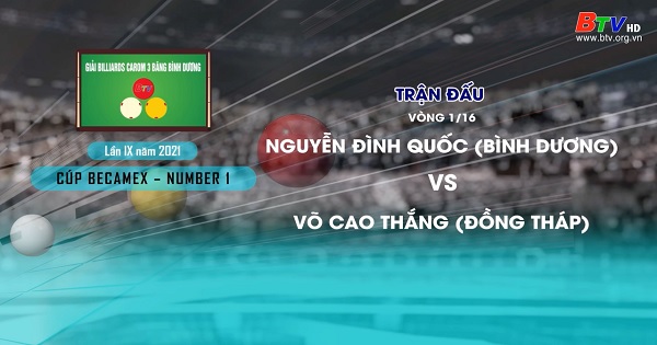 Giải Billiards Carom 3 băng Bình Dương lần thứ IX năm 2021 – Nguyễn Đình Quốc (Bình Dương) vs Võ Cao Thắng (Đồng Tháp)