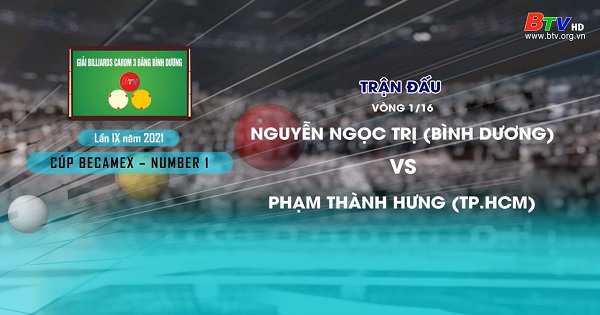 Giải Billiards Carom 3 băng Bình Dương lần thứ IX năm 2021 – Nguyễn Ngọc Trị (Bình Dương) vs Phạm Thành Hưng (TP.HCM)