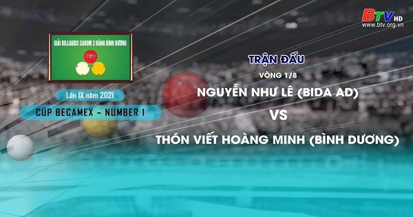 Giải Billiards Carom 3 băng Bình Dương lần thứ IX năm 2021- Nguyễn Như Lê (BIDA AD) vs Thón Viết Hoàng Minh (Bình Dương)