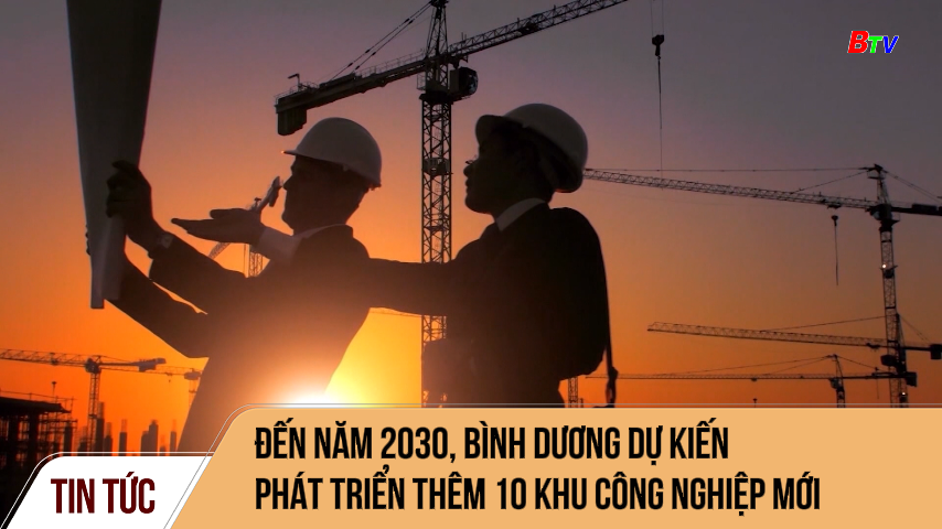 Đến năm 2030, Bình Dương dự kiến phát triển thêm 10 khu công nghiệp mới 