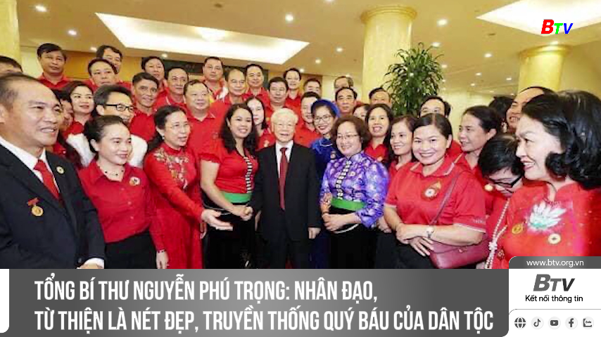 Tổng Bí thư Nguyễn Phú Trọng: hân đạo, từ thiện là nét đẹp, truyền thống quý báu của dân tộc