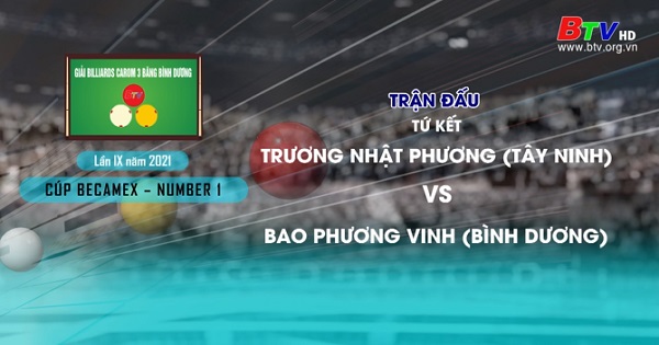 Giải Billiards Carom 3 băng Bình Dương lần thứ IX năm 2021- Trương Nhật Phương (Tây Ninh) vs Bao Phương Vinh (Bình Dương)