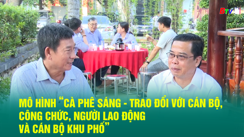 Mô hình “Cà phê sáng - Trao đổi với cán bộ, công chức, người lao động và cán bộ khu phố”