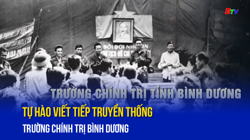 Tự hào viết tiếp truyền thống Trường Chính trị Bình Dương