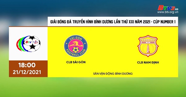 CLB Sài Gòn- CLB Nam Định ||Giải Bóng đá Truyền hình Bình Dương lần thứ XXI năm 2021 - Cúp Number 1