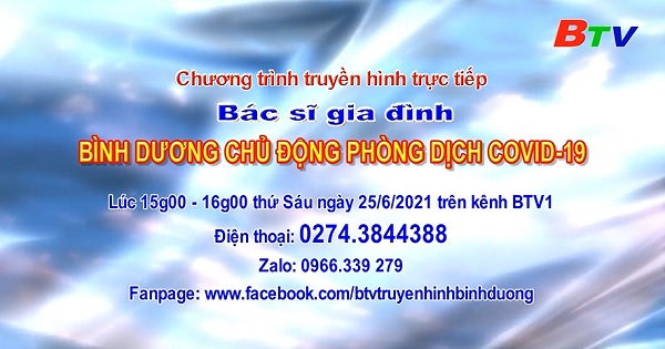 Trực tiếp|| Bình Dương chủ động phòng dịch COVID-19 vào lúc 15 giờ ngày 25/06/2021