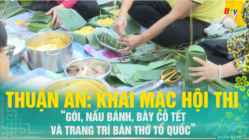 Thuận An: khai mạc Hội thi “Gói, nấu bánh, bày cỗ Tết và trang trí bàn thờ Tổ Quốc” 