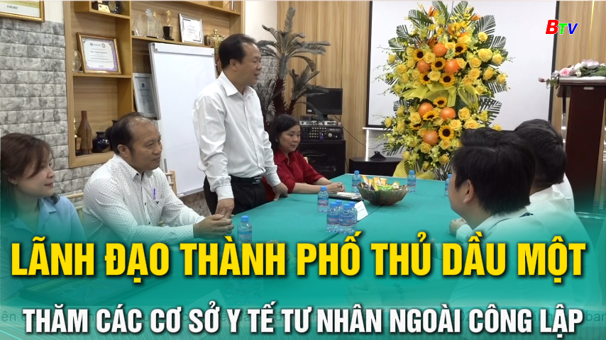 Lãnh đạo thành phố Thủ Dầu Một thăm các cơ sở y tế tư nhân ngoài công lập