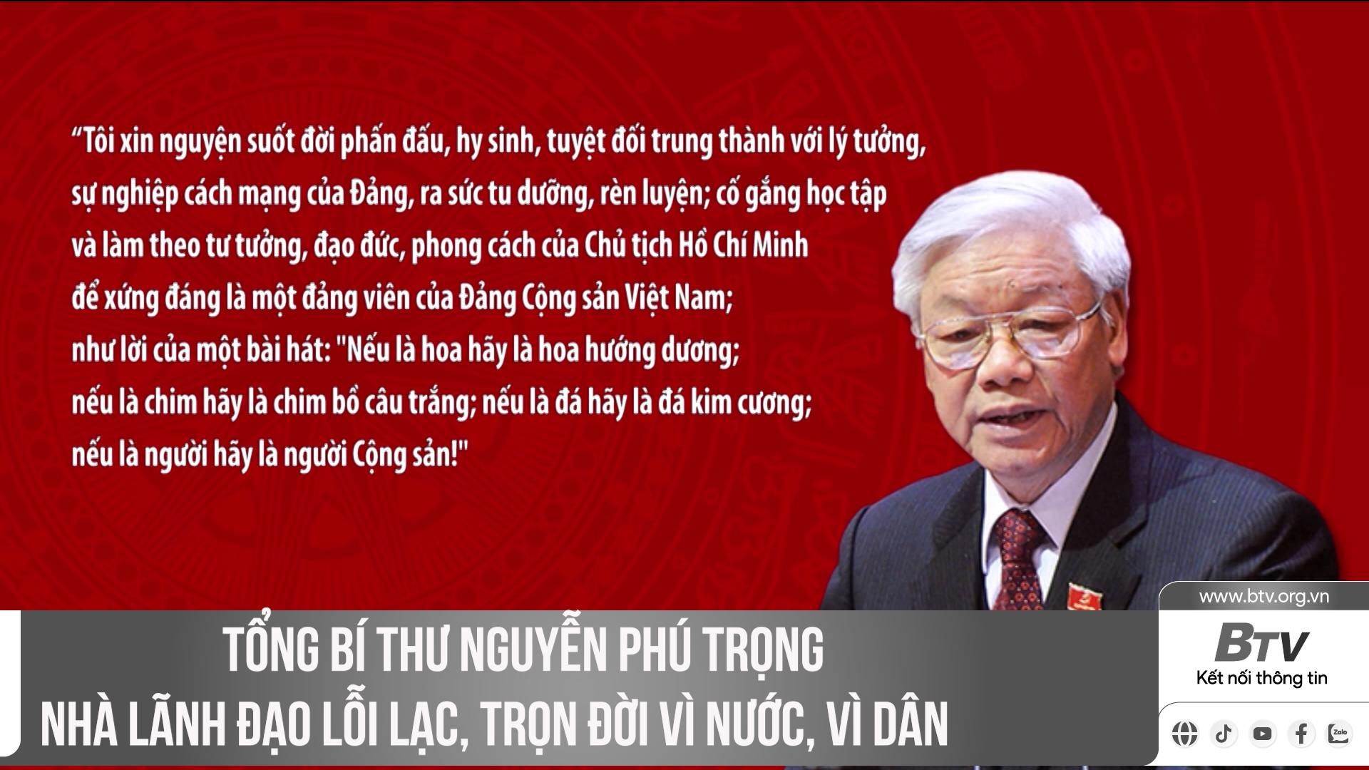 Tổng Bí Thư Nguyễn Phú Trọng nhà lãnh đạo lỗi lạc, trọn đời vì nước, vì dân